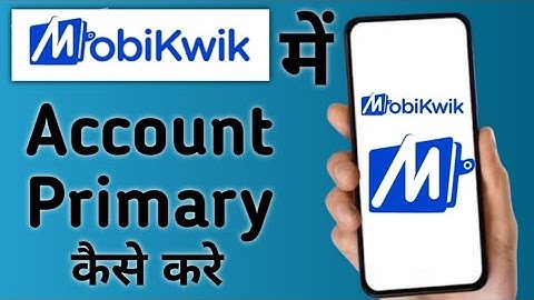 how to make another account primary in mobikwik, how to change primary account in mobikwi, mobikw...