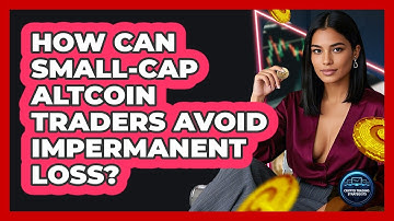 How Can Small-cap Altcoin Traders Avoid Impermanent Loss? - Crypto Trading Strategists