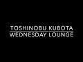 Toshi Kubota - Wednesday Lounge