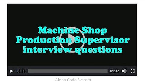 Machine Shop Production Supervisor interview questions