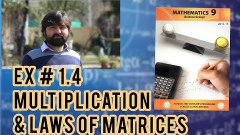 Mathematics 9 Exercise 1.4 Multiplication of matrices with properties of multiplication