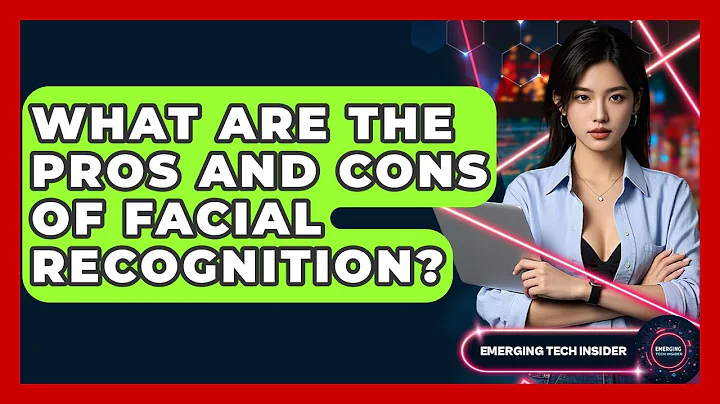 What Are The Pros And Cons Of Facial Recognition? - Emerging Tech Insider