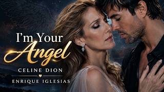 I'm Your Angel by Celine Dion and Enrique Iglesias I'm Your Angel by Celine Dion and Enrique Iglesias
