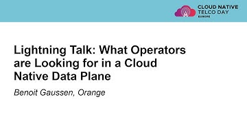 Lightning Talk: What Operators are Looking for in a Cloud Native Data Plane - Benoit Gaussen, Orange