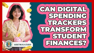 Can Digital Spending Trackers Transform Student Finances? - Budgeting as a Student
