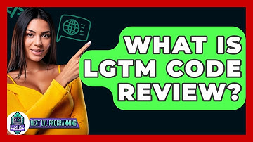 What Is LGTM Code Review? - Next LVL Programming
