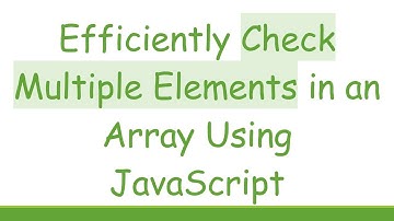 Efficiently Check Multiple Elements in an Array Using JavaScript