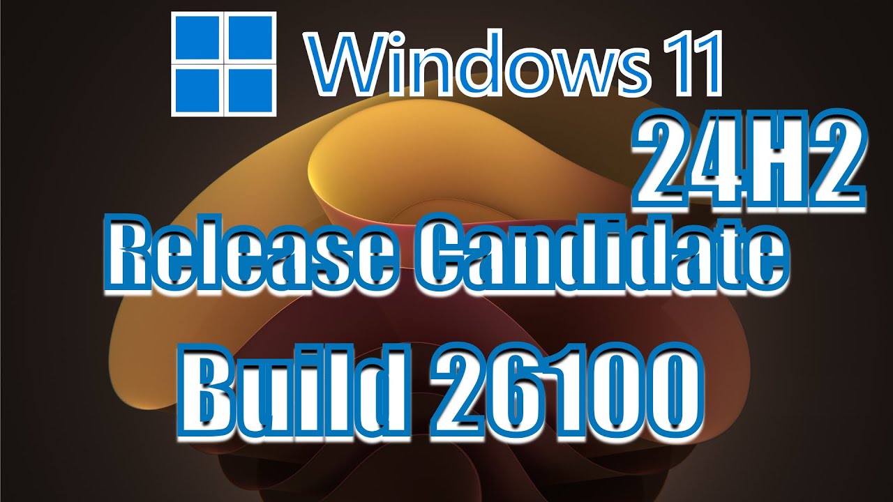 Windows 11 24H2 Release Candidate Build 26100  Available for insiders 