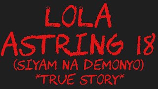 LOLA ASTRING 18 (Siyam Na Demonyo) *True Story*
