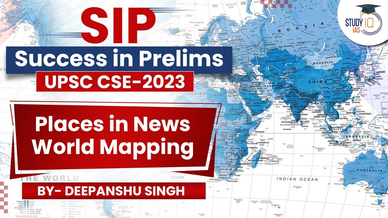 Prelims 2023 Most Important places in News UPSC Mapping SIP Lec 2