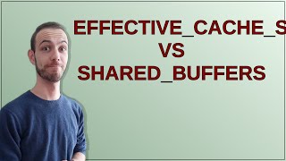 Dba: effective_cache_size vs shared_buffers