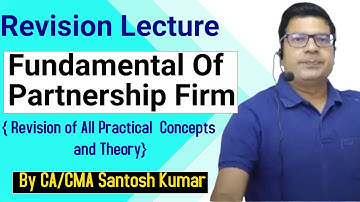 Revision Of Fundamental Of Partnership Firm | by CA/CMA Santosh Kumar