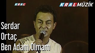 Ben Adam Olmam - Serdar Ortaç