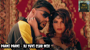 Paani Paani (Badshah) -  DJ Yuvi Club Mix