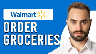 How To Order Groceries From Walmart (How To Use Walmart To Order Groceries Delivery)