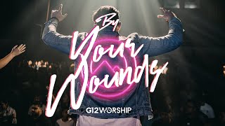 G12 Worship - By Your Wounds (OFFICIAL VIDEO)
