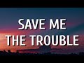 Dan   Shay - Save Me The Trouble (Lyrics)