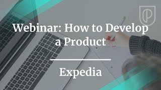 Webinar: How to Develop a Product by Expedia Sr Product Manager