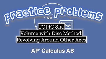 AP Calculus AB TOPIC 8.10 Volume with Disc Method: Revolving Around Other Axes