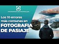 Errores frecuentes en FOTOGRAFIA DE PAISAJE [TUTORIAL]