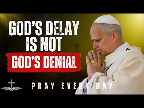 God S Delay Is Not God S Denial Pope Leo Xiv Daily 