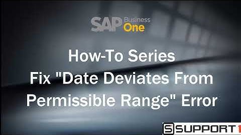 How-To Fix "Date Deviates From Permissible Range" Error in SAP Business One