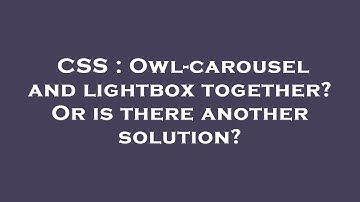 CSS : Owl-carousel and lightbox together? Or is there another solution?