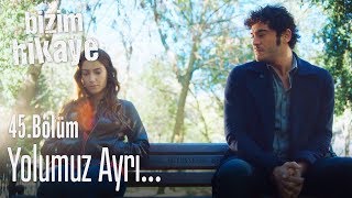 Yolumuz Ayrı... - Bizim Hikaye 45. Bölüm