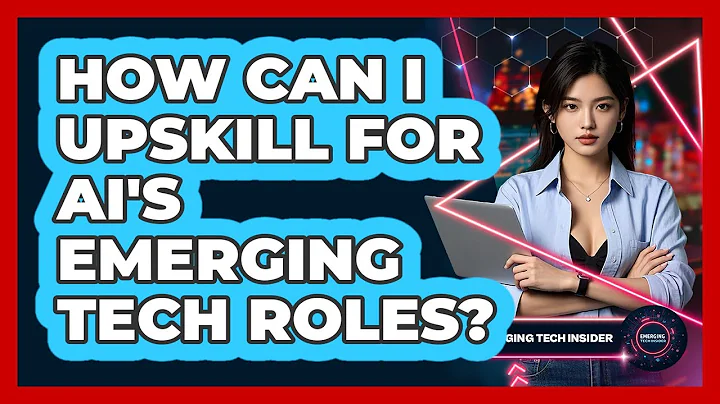 How Can I Upskill For AI's Emerging Tech Roles? - Emerging Tech Insider