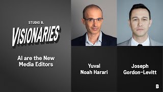 AI are the New Media Editors: A Conversation with Yuval Noah Harari and Joseph Gordon-Levitt