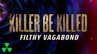 KILLER BE KILLED - Filthy Vagabond (OFFICIAL LYRIC VIDEO)