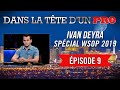 Dans la Tête d'un Pro : Ivan Deyra aux WSOP 2019 (9)
