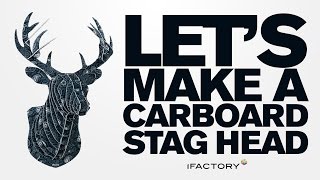 Let's Make a Cardboard Stag Head with iFactory