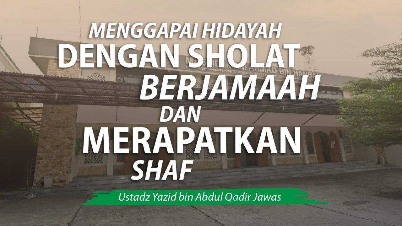 Menggapai Hidayah dengan Sholat Berjamaah dan Merapatkan Shaf - Ustadz Yazid bin Abdul Qadir Jawas
