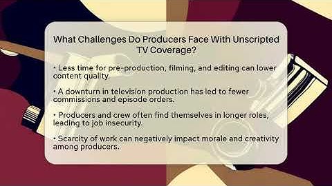What Challenges Do Producers Face With Unscripted TV Coverage? - The Reality Radar
