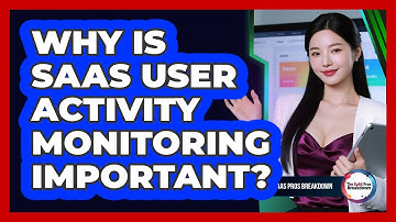 Why Is SaaS User Activity Monitoring Important?