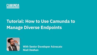 Tutorial: How to Use Camunda to Manage Diverse Endpoints