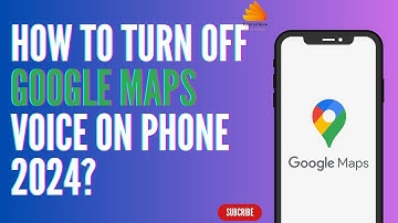 How to Turn Off Google Maps Voice on Phone 2024?