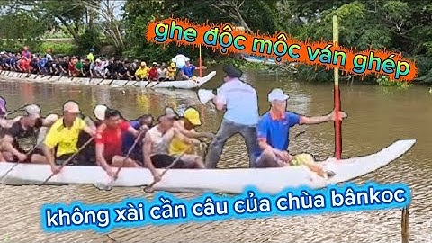 Tốc độ ghe độc mộc ván ghép không xài cần câu của chùa bânkoc 💪
