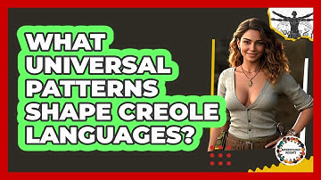 What Universal Patterns Shape Creole Languages? - Anthropology Insights