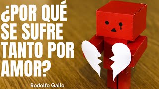 ¿POR QUÉ SE SUFRE TANTO POR AMOR?