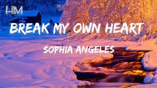 BREAK MY OWN HEART _ SOPHIA ANGELES(LYRIC)