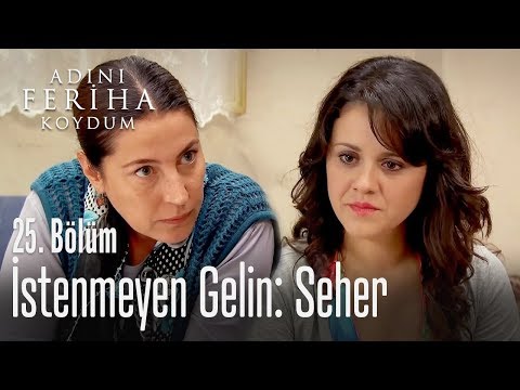 İstenmeyen gelin Seher - Adını Feriha Koydum 25. Bölüm