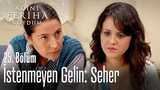 İstenmeyen gelin Seher - Adını Feriha Koydum 25. Bölüm