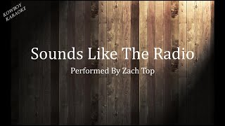 Sounds Like The Radio - Zach Top Karaoke