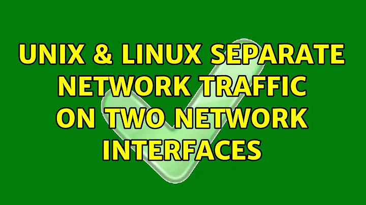 Unix & Linux: Separate Network Traffic on Two Network Interfaces (2 Solutions!!)