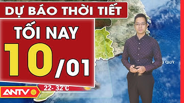 Dự báo thời tiết tối ngày 10/01: Miền Bắc có mưa nhỏ rải rác, nhiệt độ tăng | ANTV