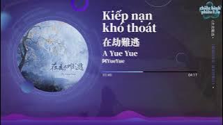 【Vietsub   Pinyin】Kiếp nạn khó thoát   A Yue Yue   在劫難逃   阿YueYue