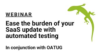 Ease the burden of your SaaS update with automated testing, in conjunction with OATUG