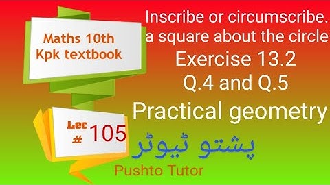 Exercise 13.2,  Q4, Q5, Practical Geometry Class 10 Physics, circumscribe inscribe a square, Lec 105